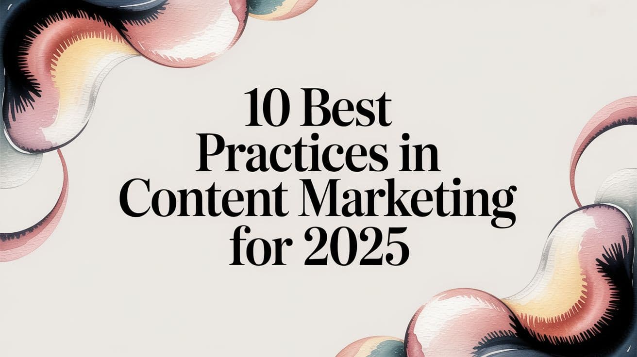 10 Best Practices in Content Marketing for 2025